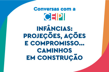Infâncias: projeções, ações e compromisso... Caminhos em constru&c