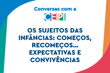 Os sujeitos das infâncias: começos, recomeços… expectativas e conviv&ecir
